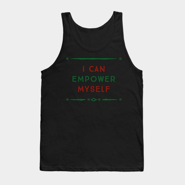 I Can Empower Myself (green & red font) Tank Top by John A. Lancaster